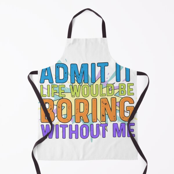 Item preview, Admit It Life Would Be Boring Without Me T-Shirt | Funny Statement | Sarcastic Humor | Unique Gift for Best Friend | Bright Bold Text designed and sold by Anaya Prints .