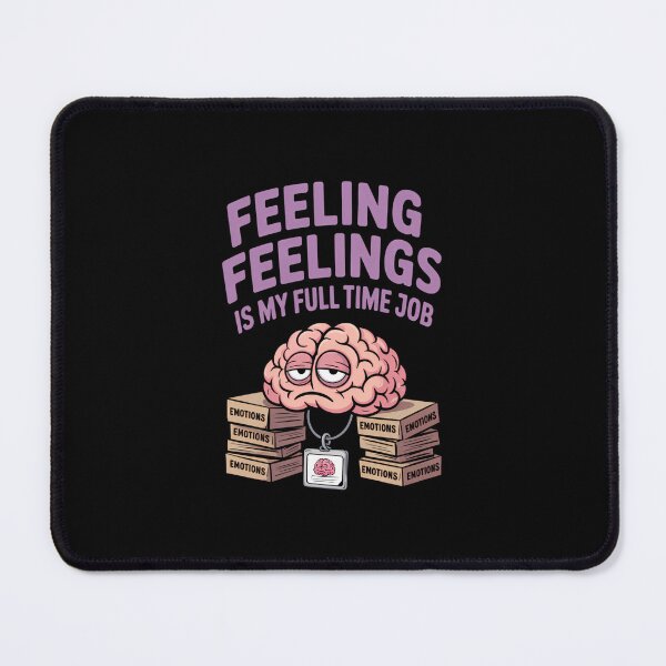 Item preview, Feeling Feelings Is My Full-Time Job Funny designed and sold by SyncSusscess.