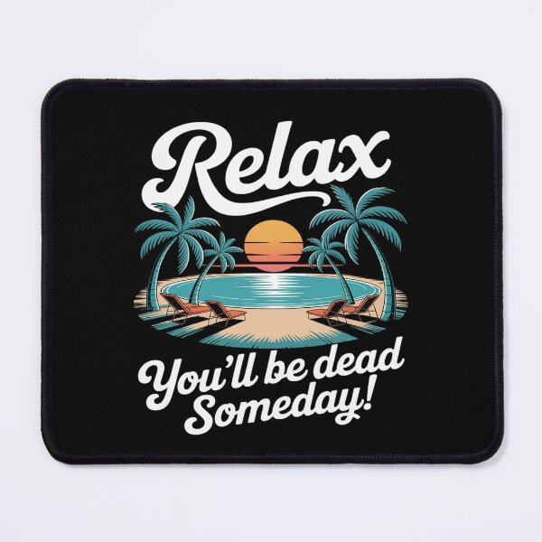 Item preview, Relax You'll Be Dead Someday Summer designed and sold by LittleDame.