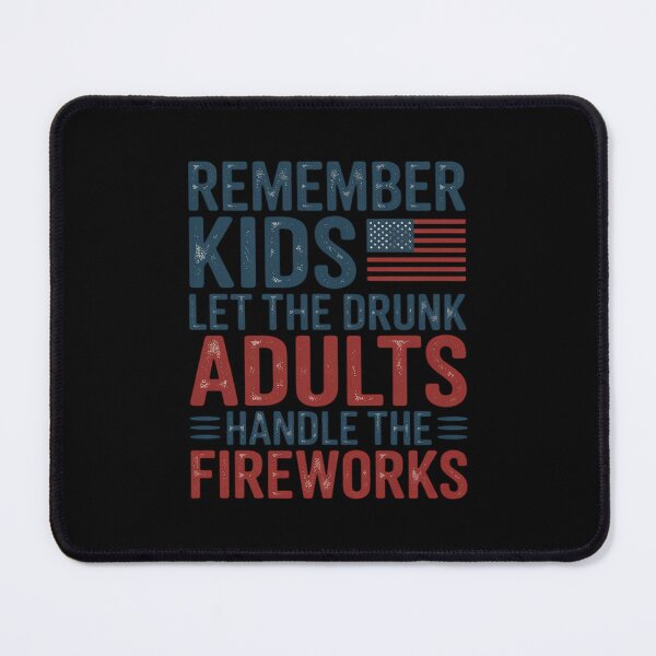 Item preview, Remember Kids Let the Drunk Adults Handle The Fireworks designed and sold by LittleDame.