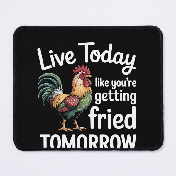 Item preview, Chicken Live Today Like You're Getting Fried Tomorrow designed and sold by OlafLica.