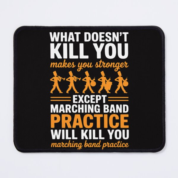Item preview, Band Life Marching Band Practice Will Kill You designed and sold by MuteElevent.