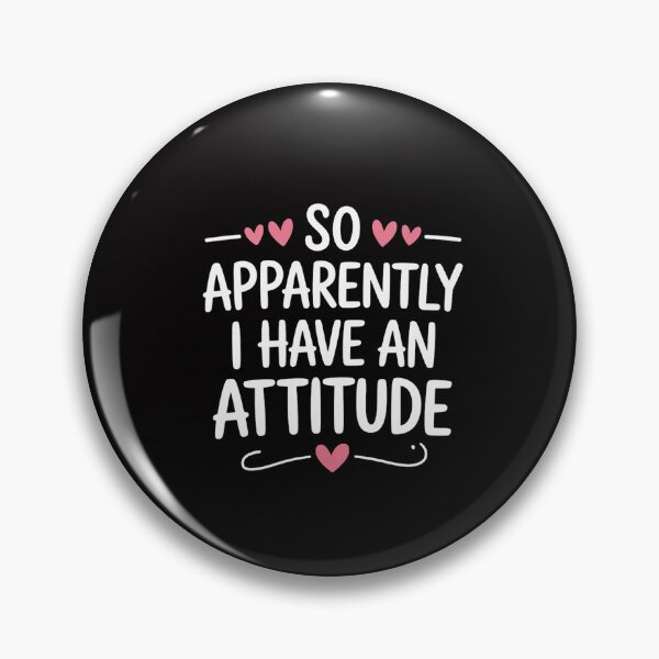 Item preview, Attitude, So Apparently I Have an Attitude Sarcastic Girls designed and sold by MuteElevent.