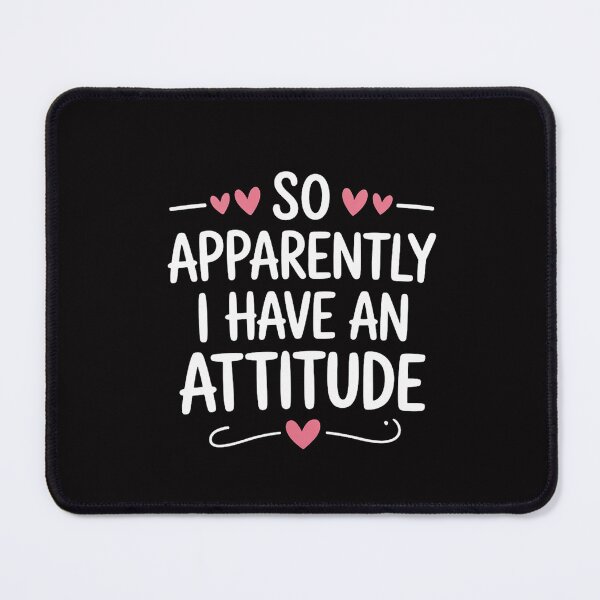 Item preview, Attitude, So Apparently I Have an Attitude Sarcastic Girls designed and sold by MuteElevent.
