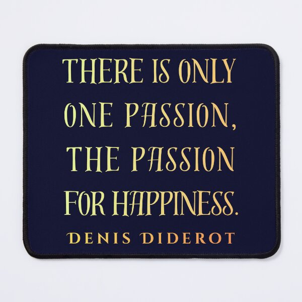 Item preview, Denis Diderot quote: There is only one passion, the passion for happiness. designed and sold by artbleed.