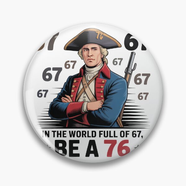 Item preview, In The World Full of 67 Be A 76 – Funny 1776 History Meme Soldier Design designed and sold by WSPrintCrafter.