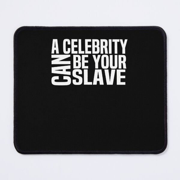 Item preview, A-Celebrity-Can-Be-Your-Slave designed and sold by EliasWittschier.