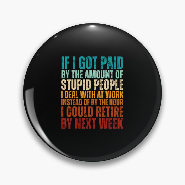 Item preview, If I Got Paid By The Amount Of Stupid People I Deal At Work designed and sold by MariaEdna1.