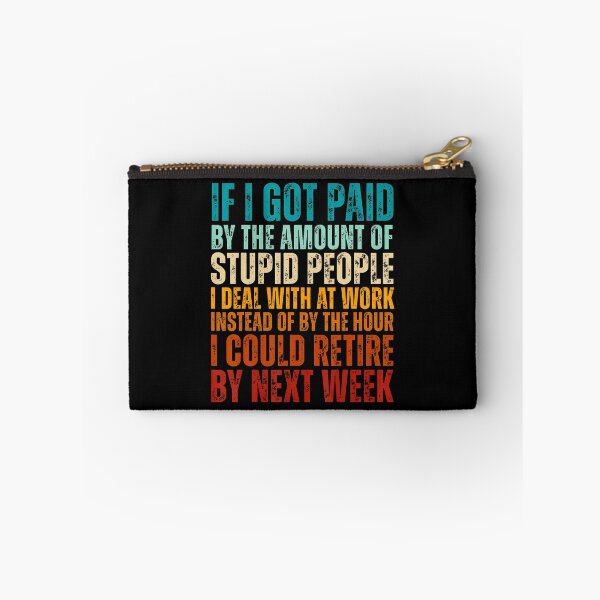 Item preview, If I Got Paid By The Amount Of Stupid People I Deal At Work designed and sold by MariaEdna1.
