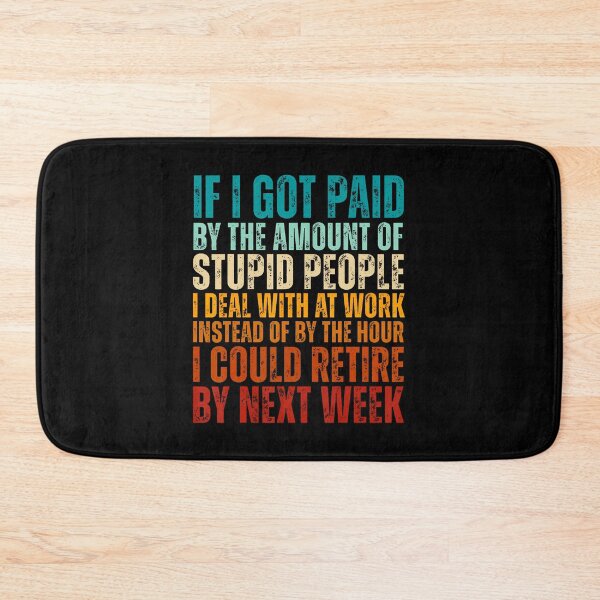 Item preview, If I Got Paid By The Amount Of Stupid People I Deal At Work designed and sold by MariaEdna1.