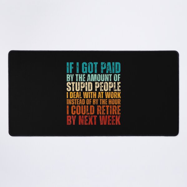 Item preview, If I Got Paid By The Amount Of Stupid People I Deal At Work designed and sold by MariaEdna1.