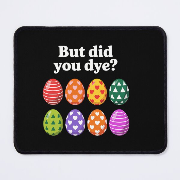Item preview, But Did You Dye Dyed Easter Egg Dye Sarcastic designed and sold by HellD3vil-Art.