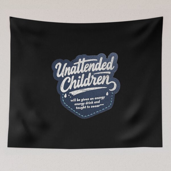 Item preview, Unattended children will be given an energy drink and taught to swear designed and sold by Pflugart.