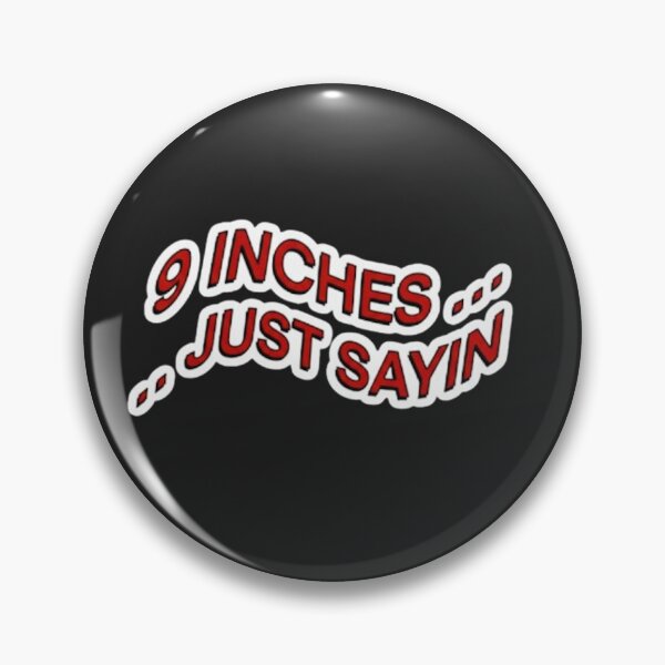 Item preview, 9 Inches . . . Just Sayin designed and sold by GlitchGrind.