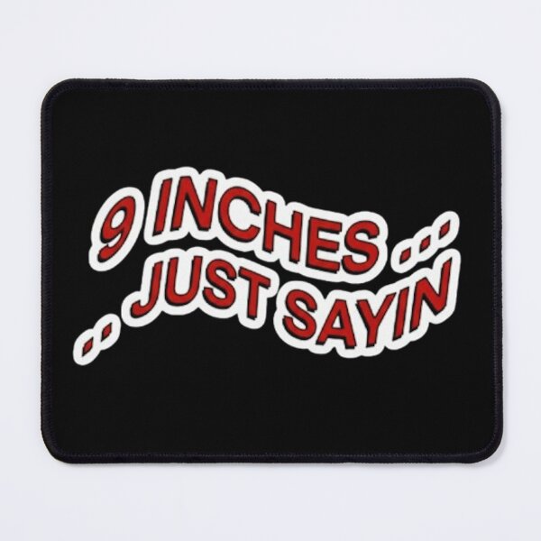 Item preview, 9 Inches . . . Just Sayin designed and sold by GlitchGrind.