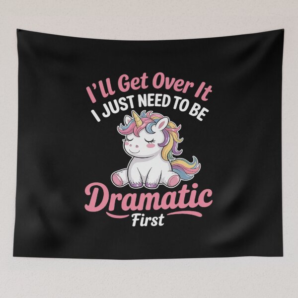 Item preview, I'll Get Over It I Just Need To Be Dramatic First Unicorn designed and sold by RuthGAArt.