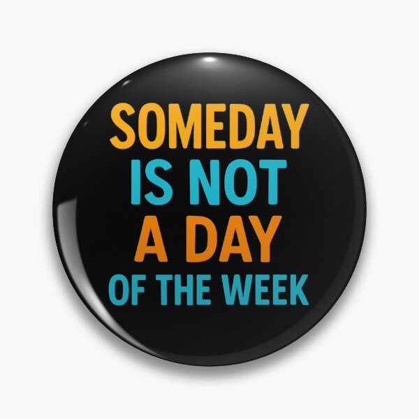 Item preview, SOMEDAY IS NOT A DAY OF THE WEEK designed and sold by Motivive.