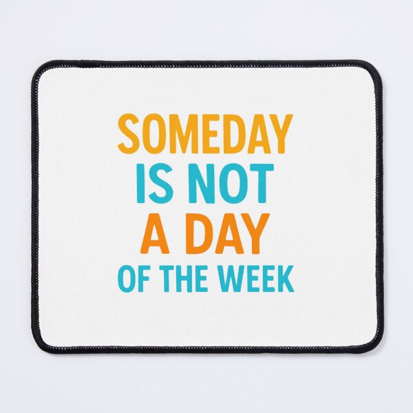 Item preview, SOMEDAY IS NOT A DAY OF THE WEEK designed and sold by Motivive.