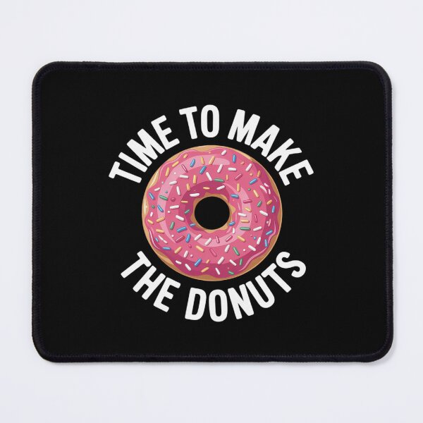 Item preview, Time to Make the Donuts designed and sold by MathisBellanger.