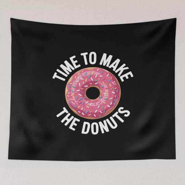Item preview, Time to Make the Donuts  designed and sold by MathisBellanger.