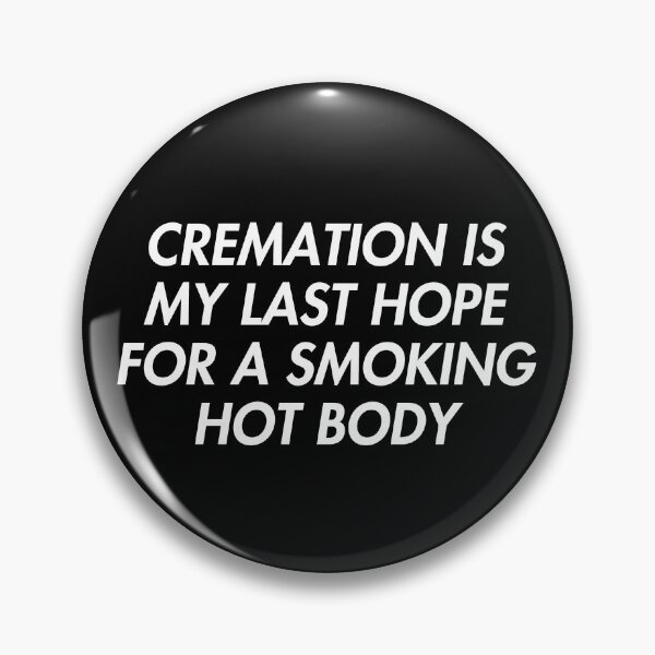 Item preview, Cremation Is My Last Hope For A Smoking Hot Body designed and sold by fusedtees.