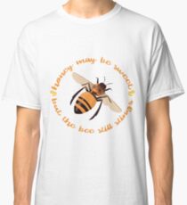 Busy Little Bee - "Honey May Be Sweet, But the Bee Still Stings" Classic T-Shirt