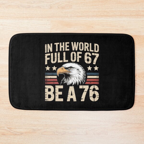 Item preview, In The World Full Of 67 Be A 76 – Funny Patriotic Saying designed and sold by GRABAPSHOP.