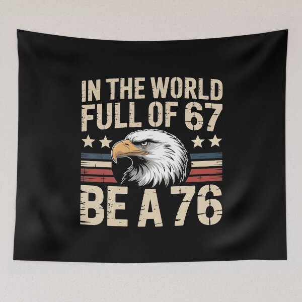 Item preview, In The World Full Of 67 Be A 76 – Funny Patriotic Saying designed and sold by GRABAPSHOP.