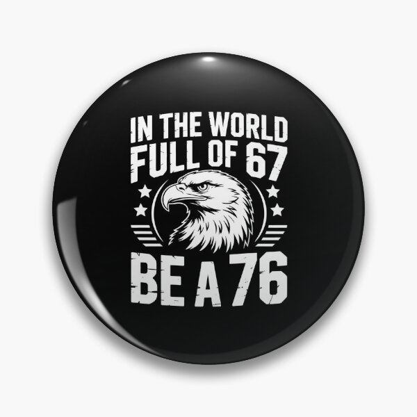 Item preview, In The World Full Of 67 Be A 76 – Funny Patriotic Saying designed and sold by GRABAPSHOP.