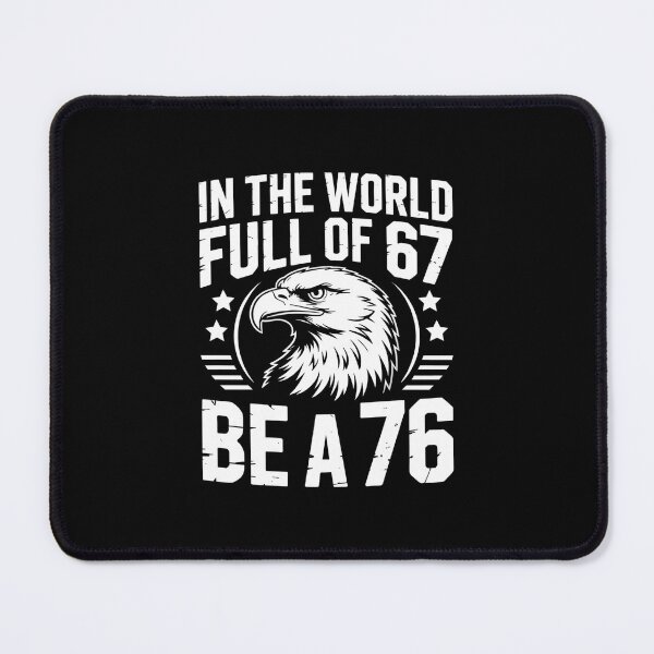 Item preview, In The World Full Of 67 Be A 76 – Funny Patriotic Saying designed and sold by GRABAPSHOP.