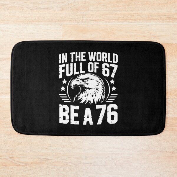 Item preview, In The World Full Of 67 Be A 76 – Funny Patriotic Saying designed and sold by GRABAPSHOP.