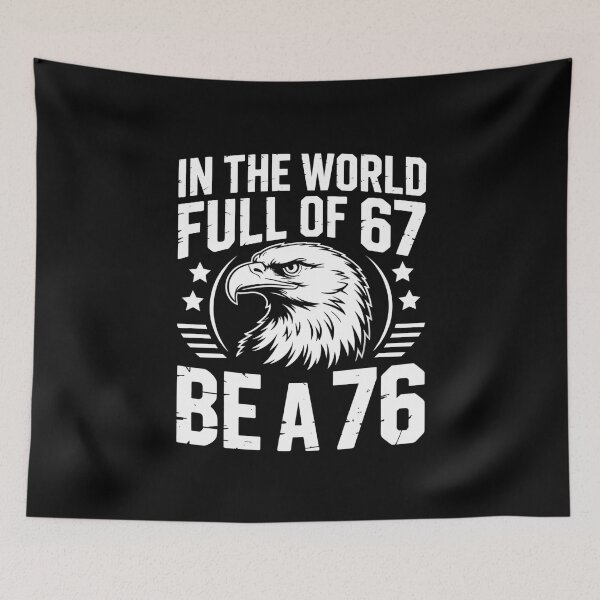 Item preview, In The World Full Of 67 Be A 76 – Funny Patriotic Saying designed and sold by GRABAPSHOP.