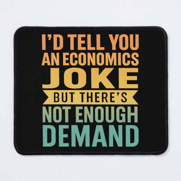 Item preview, I'd Tell You An Economics Joke Funny Economist Economics designed and sold by hemagamo.