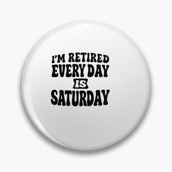 Item preview, iam retired everyday is saturday – Retirement Quote designed and sold by artcultreone.
