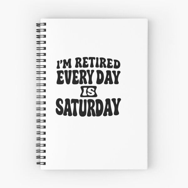 Item preview, iam retired everyday is saturday – Retirement Quote designed and sold by artcultreone.