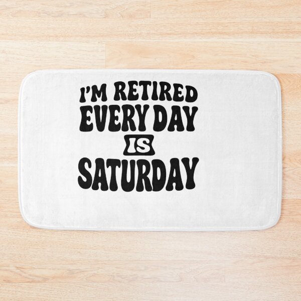 Item preview, iam retired everyday is saturday – Retirement Quote designed and sold by artcultreone.