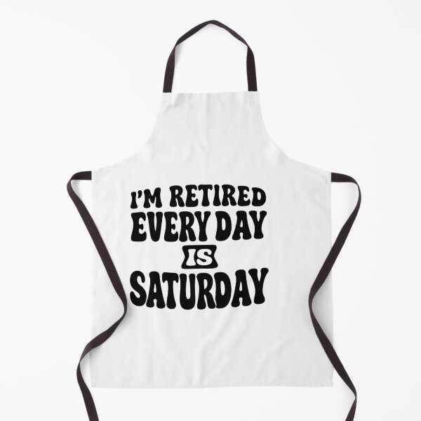 Item preview, iam retired everyday is saturday – Retirement Quote designed and sold by artcultreone.