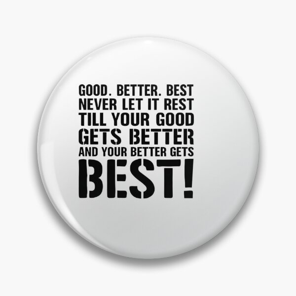 Item preview, never let it rest till your good gets better and your bets gets best – Quote designed and sold by artcultreone.