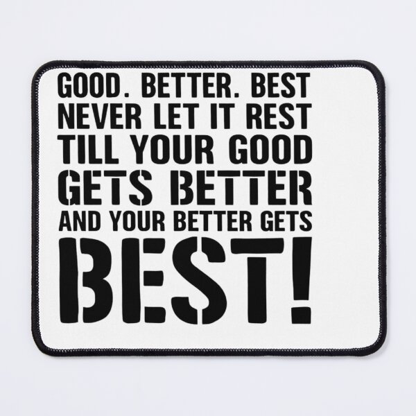 Item preview, never let it rest till your good gets better and your bets gets best – Quote designed and sold by artcultreone.
