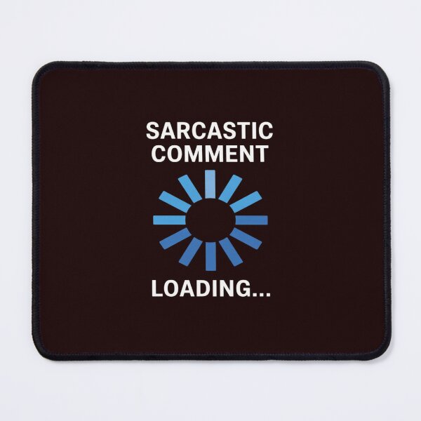 Item preview, Sarcastic Comment Loading Sarcasm designed and sold by TechnicalSara.
