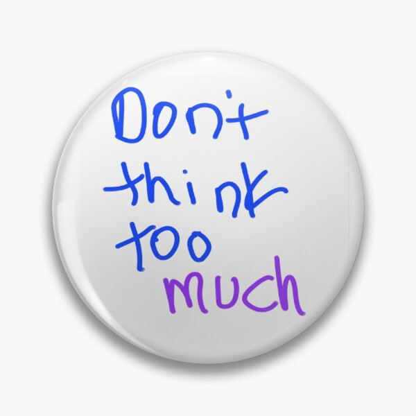 Item preview, DON'T THINK TOO MUCH  designed and sold by Artqween .