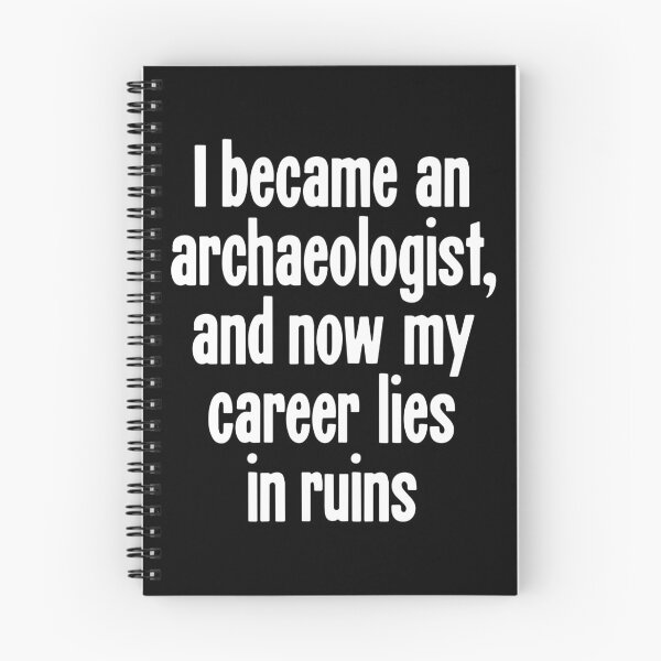 Item preview, I Became An Archaeologist, and Now My Career Lies In Ruins designed and sold by Good-Looking Corpse.