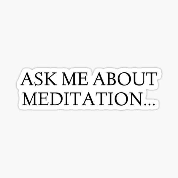 Ask me about Meditation... Sticker