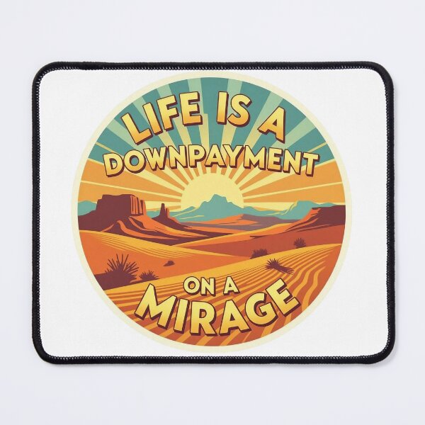 Item preview, Life is a Downpayment on a Mirage designed and sold by JackFreestone.