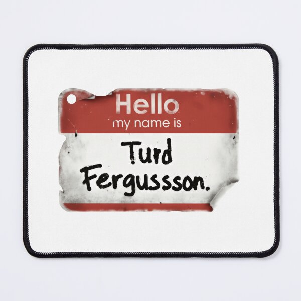 Item preview, Hello my name is Turd Ferguson Supreme Absurdity Edition designed and sold by SkeletonsDanger.