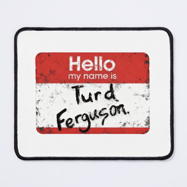 Item preview, Hello my name is Turd Ferguson Classic Parody Madness designed and sold by SkeletonsDanger.