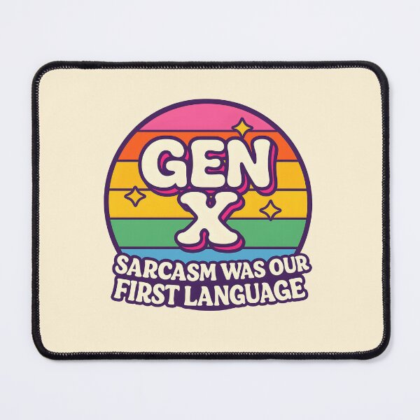 Item preview, Gen X - Sarcasm was our first language designed and sold by Dan Farsaci.