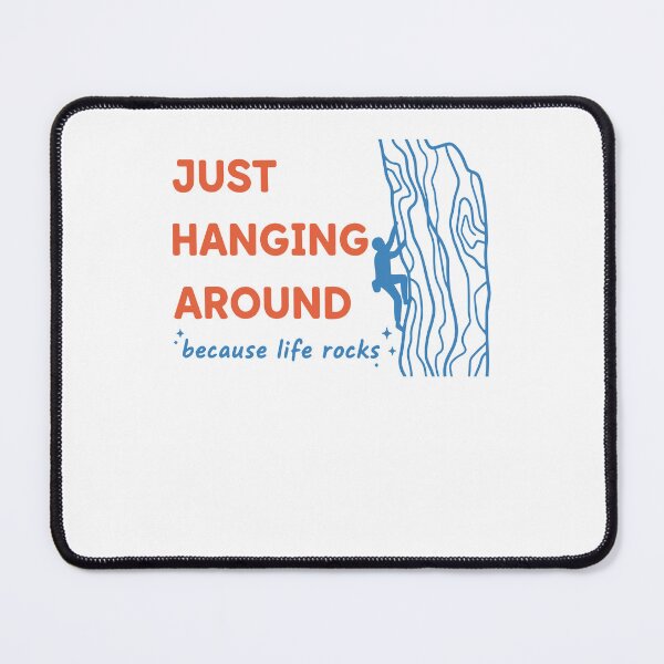 Item preview, Just Hanging Around Because Life Rocks Climbing designed and sold by LuminOrb.