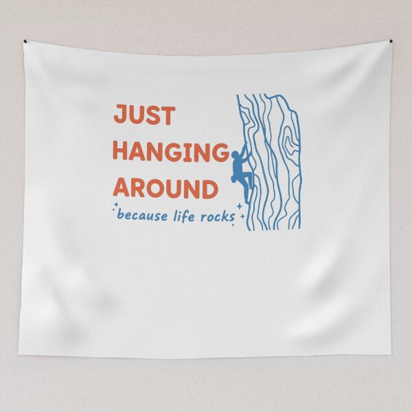 Item preview, Just Hanging Around Because Life Rocks Climbing designed and sold by LuminOrb.