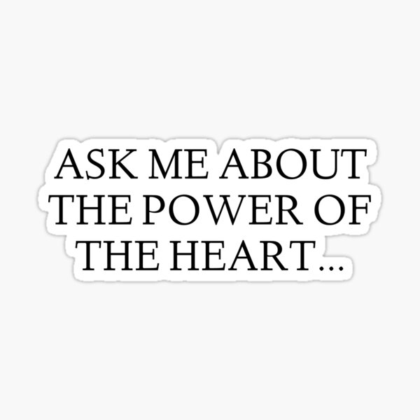 Ask me about The Power of the Heart... Sticker